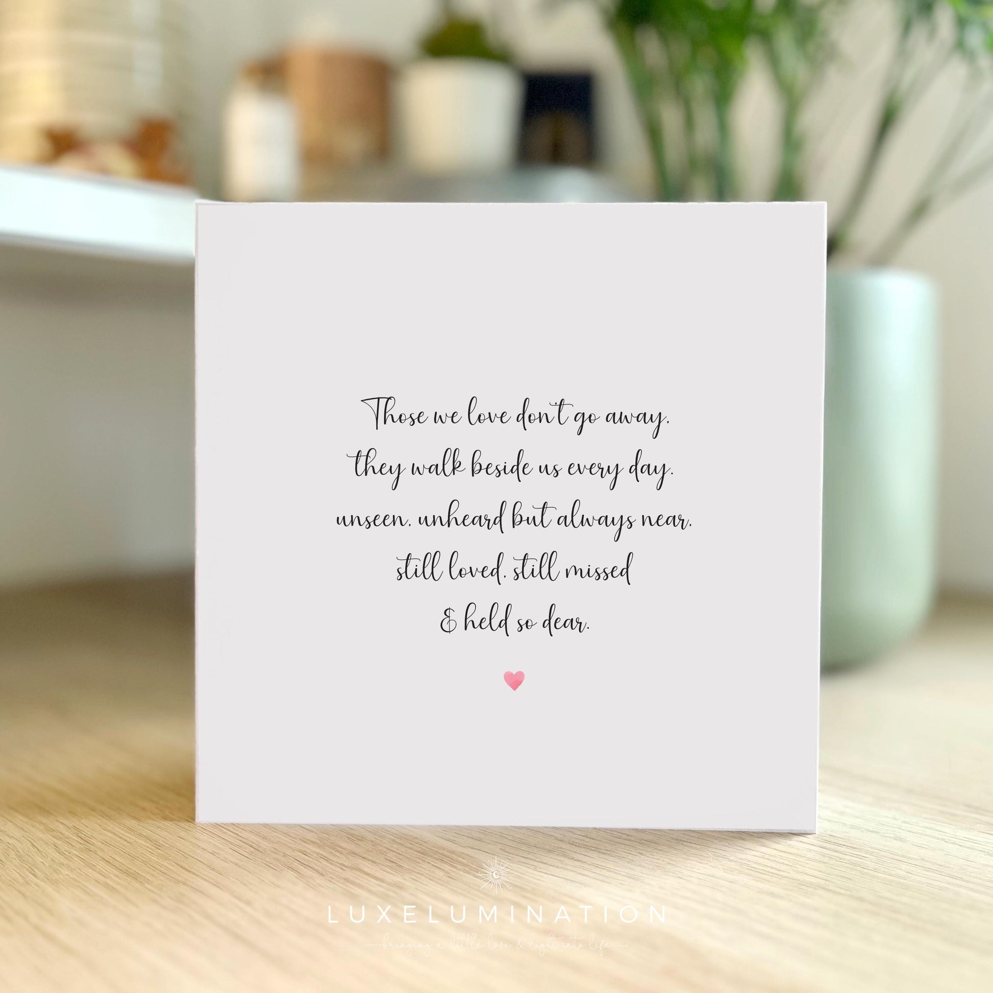 Those we love don't go away Bereavement, Sympathy Card